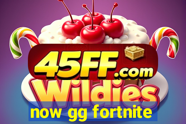 now gg fortnite